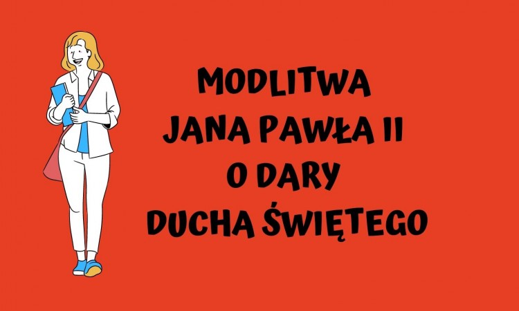 Modlitwa Jana Pawła II o Dary Ducha Świętego